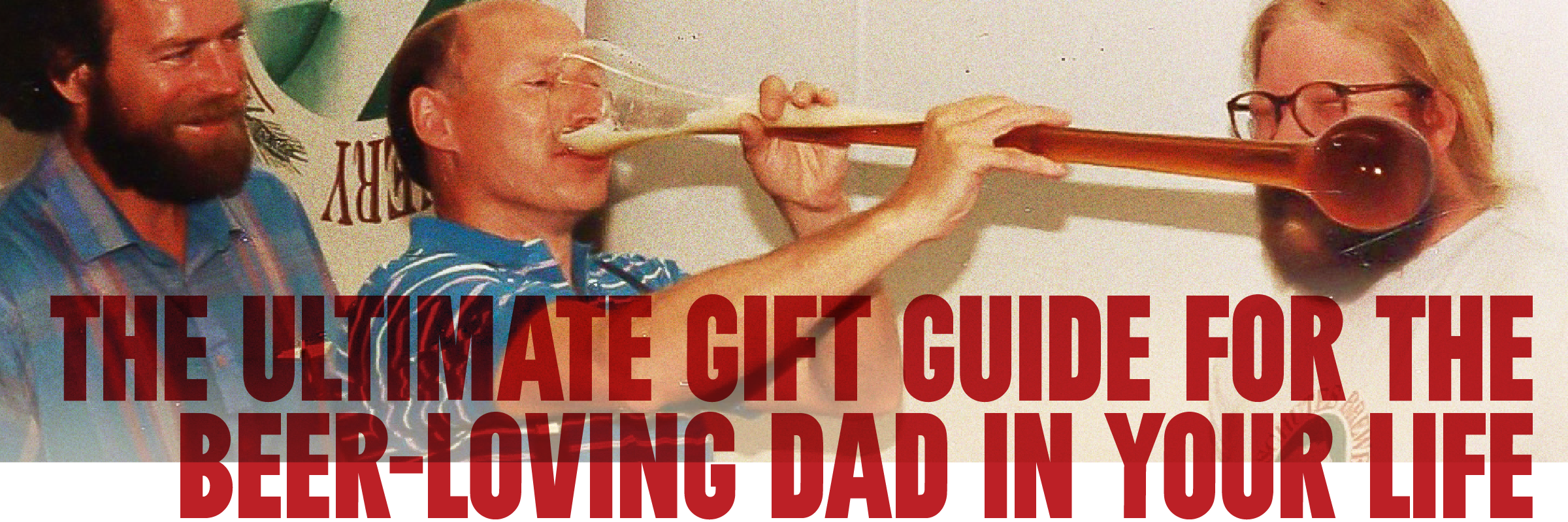 Three men holding a large beer bottle with text about a gift guide for a beer-loving dad.